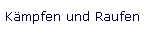 K�mpfen und Raufen