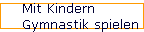 Mit Kindern 
 Gymnastik spielen